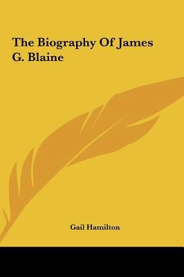 The Biography of James G. Blaine 1161497463 Book Cover