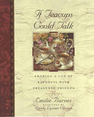 If Teacups Could Talk: Sharing a Cup of Kindnes... 1565072324 Book Cover