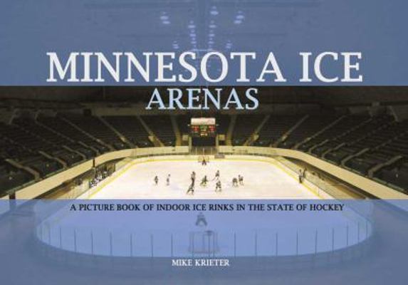 Minnesota Ice Arenas: A Picture Book of Indoor ... 0978795636 Book Cover