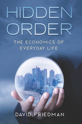 Hidden Order: The Economics of Everyday Life 1708968121 Book Cover