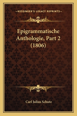 Epigrammatische Anthologie, Part 2 (1806) [German] 1168440009 Book Cover