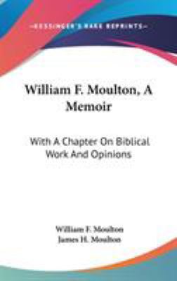 William F. Moulton, A Memoir: With A Chapter On... 0548260508 Book Cover