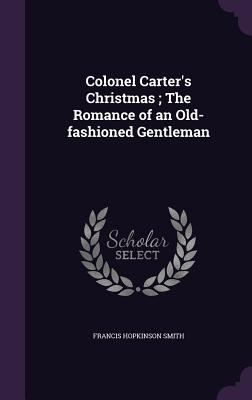 Colonel Carter's Christmas; The Romance of an O... 1359712410 Book Cover