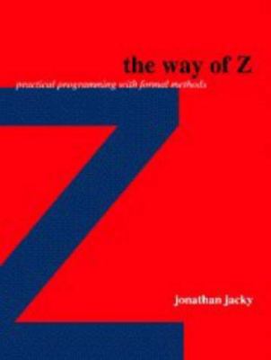 The Way of Z: Practical Programming with Formal... 0521559766 Book Cover