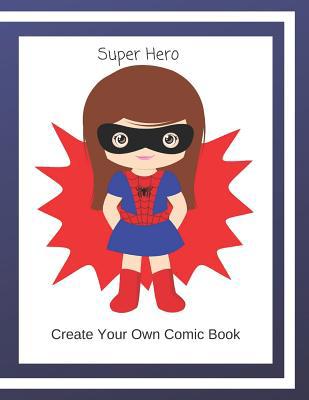 Super Hero: Create Your Own Comic Book 1096336863 Book Cover