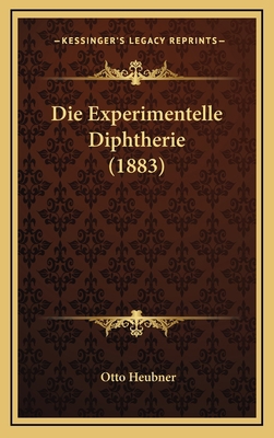 Die Experimentelle Diphtherie (1883) [German] 1168821398 Book Cover