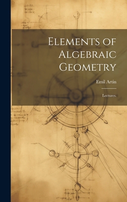 Elements of Algebraic Geometry; Lectures. 101935576X Book Cover
