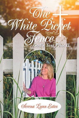 The White Picket Fence: God's Test Pilot Ii 1489742484 Book Cover