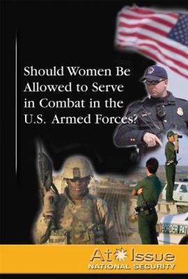 Should Women Be Allowed to Serve in Combat in t... 073773938X Book Cover