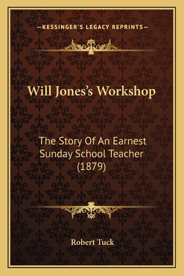 Will Jones's Workshop: The Story Of An Earnest ... 1167182901 Book Cover