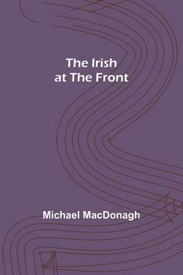 The Irish at the Front 9356701423 Book Cover