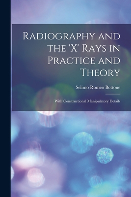 Radiography and the 'X' Rays in Practice and Th... 1014241073 Book Cover