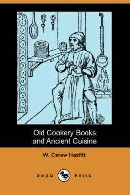 Old Cookery Books and Ancient Cuisine (Dodo Press) 1406544205 Book Cover