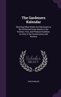 The Gardeners Kalendar: Directing What Works Ar... 1357224265 Book Cover