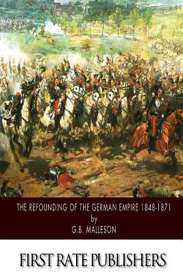 The Refounding of the German Empire 1848-1871 1502400022 Book Cover