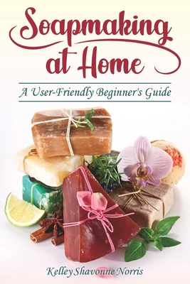 Soapmaking at Home: A User-Friendly Beginner's ... B08BW9KJR8 Book Cover