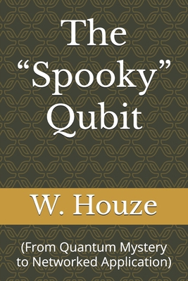 The "Spooky" Qubit: (From Quantum Mystery to Ne... B0DSC3PWD9 Book Cover