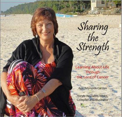 Sharing the Strength : Learning about Life Through the Lens of Cancer