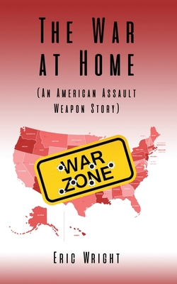 The War at Home (An American Assault Weapon Story) B0BN4MYSN9 Book Cover