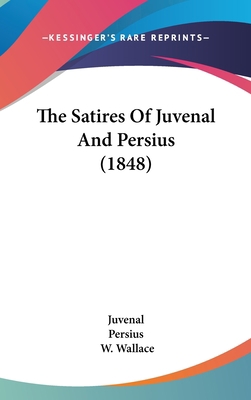 The Satires Of Juvenal And Persius (1848) 1437368654 Book Cover