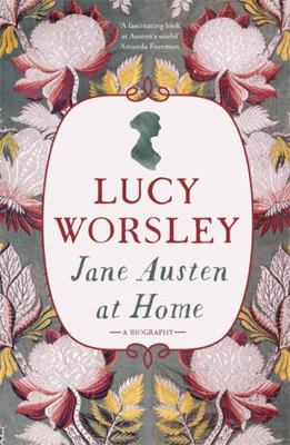 Jane Austen at Home: A Biography 1473632188 Book Cover