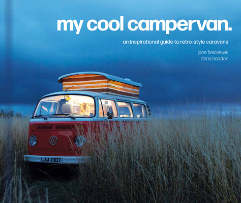 My Cool Campervan: An Inspirational Guide to Re... 1911641557 Book Cover