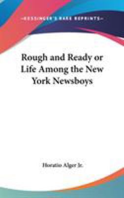 Rough and Ready or Life Among the New York News... 143261116X Book Cover