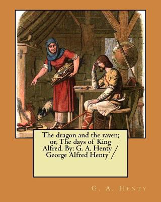The dragon and the raven; or, The days of King ... 1979513937 Book Cover