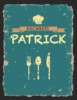 Kochboss Patrick: Das personalisierte Rezeptbuc... [German] 1696554632 Book Cover