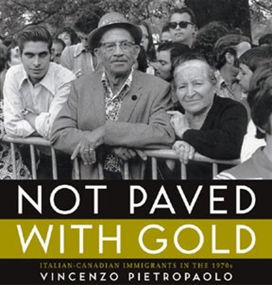 Not Paved With Gold: Italian-Canadian Immigrant... 1897071086 Book Cover