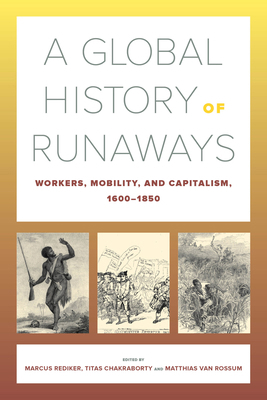 A Global History of Runaways: Workers, Mobility... 0520304365 Book Cover