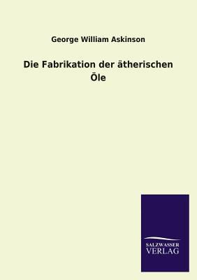 Die Fabrikation Der Atherischen OLE [German] 3846036471 Book Cover