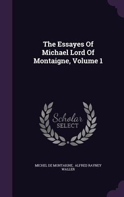 The Essayes Of Michael Lord Of Montaigne, Volume 1 1346990107 Book Cover