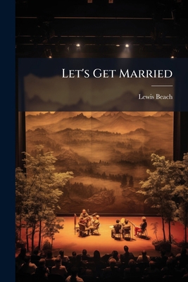 Let's Get Married: A Farce-comedy In Three Acts 1271104652 Book Cover