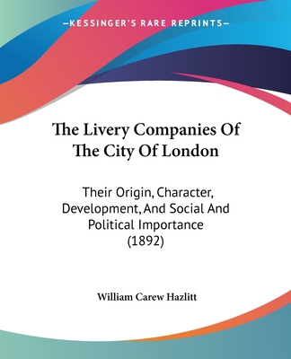 The Livery Companies Of The City Of London: The... 1120899451 Book Cover