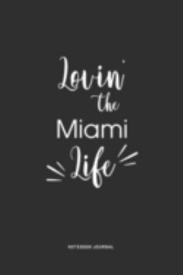 Lovin The Miami Life: A 6 x 9 Inch Journal Diary Notebook With A Bold Text Font Slogan On A Matte Cover and 120 Blank Lined Pages