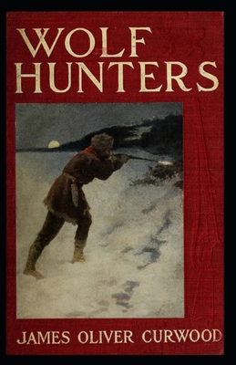 The Wolf Hunters: James Oliver Curwood (Classic... B094T3QGB6 Book Cover