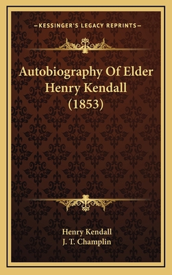 Autobiography Of Elder Henry Kendall (1853) 1165967308 Book Cover