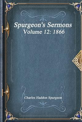 Spurgeon's Sermons Volume 12: 1866 1522013342 Book Cover