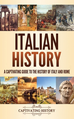 Italian History: A Captivating Guide to the His... 1637160615 Book Cover