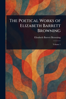 The Poetical Works of Elizabeth Barrett Browning 1023244438 Book Cover