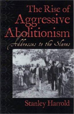 The Rise of Aggressive Abolitionism: Addresses ... 0813122902 Book Cover