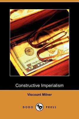 Constructive Imperialism (Dodo Press) 1409962148 Book Cover