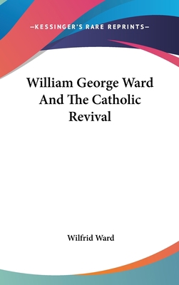William George Ward And The Catholic Revival 0548158495 Book Cover