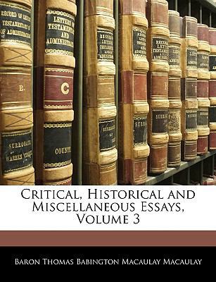 Critical, Historical and Miscellaneous Essays, ... 1145468179 Book Cover