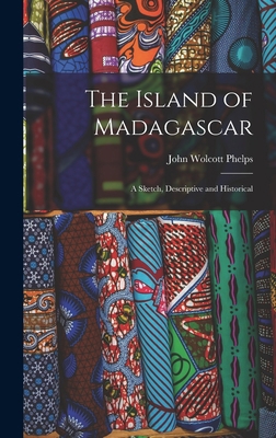 The Island of Madagascar: A Sketch, Descriptive... 1017290075 Book Cover