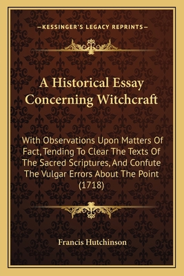 A Historical Essay Concerning Witchcraft: With ... 1165312832 Book Cover