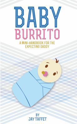 Baby Burrito: The Mini-Handbook for the Expecting Daddy 0692293256 Book Cover