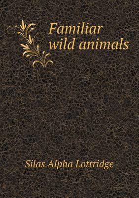 Familiar Wild Animals 5518433085 Book Cover
