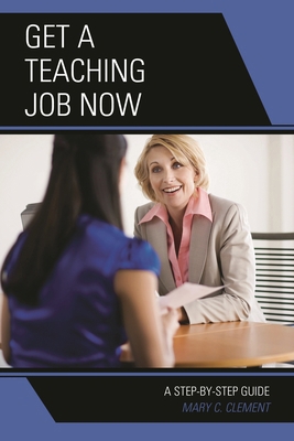 Get a Teaching Job NOW: A Step-by-Step Guide 1475803362 Book Cover